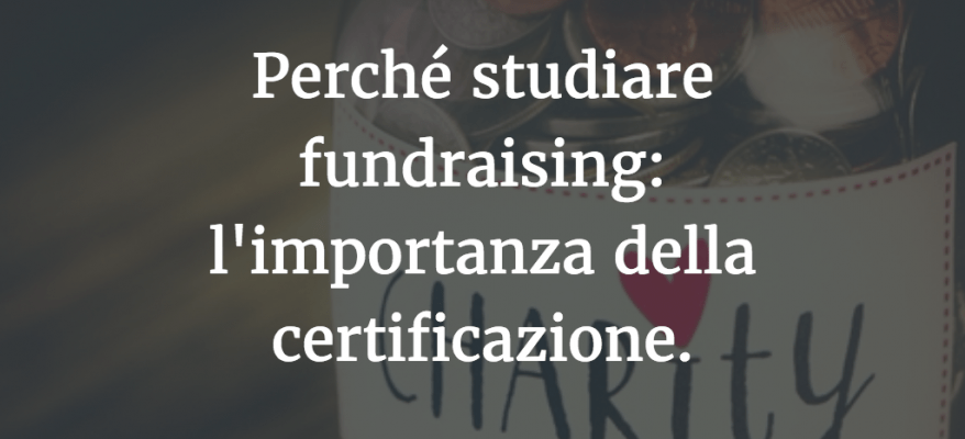 Perché studiare fundraising: l'importanza della certificazione.
