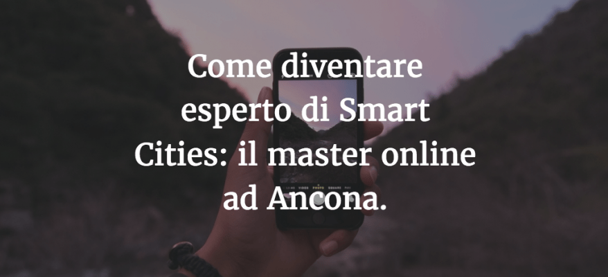 Come diventare esperto di Smart Cities: il master online ad Ancona.