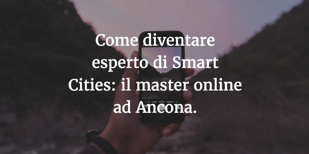 Come diventare esperto di Smart Cities: il master online ad Ancona.